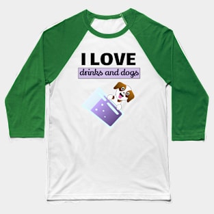 I love drinks and dogs Baseball T-Shirt